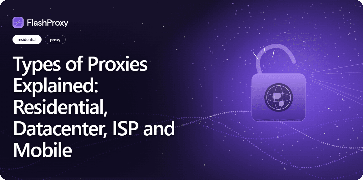 Types of Proxies Explained: Residential, Datacenter, ISP and Mobile