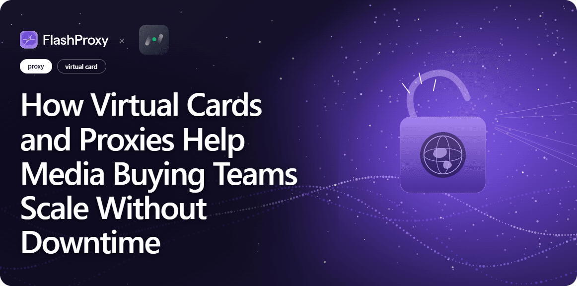 How Virtual Cards and Proxies Help Media Buying Teams Scale Without Downtime