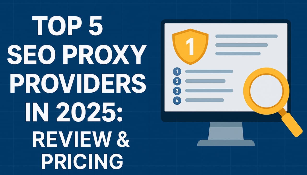 Top 5 SEO Proxy Providers in 2025: Review & Pricing